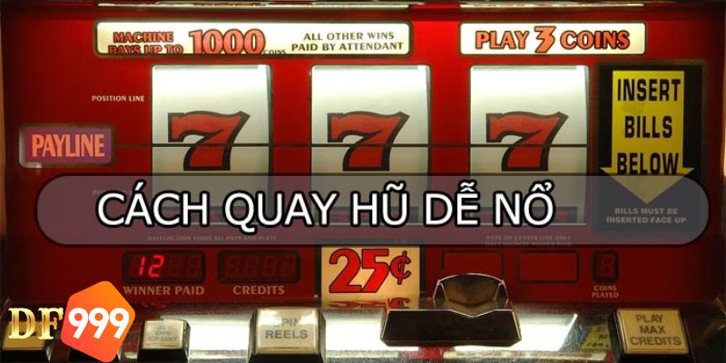 Cách Quay Hũ Dễ Nổ DF999 – Tuyệt Chiêu Bùng Nổ Jackpot