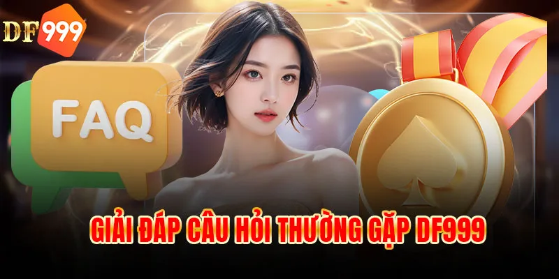 Giải đáp câu hỏi thường gặp DF999